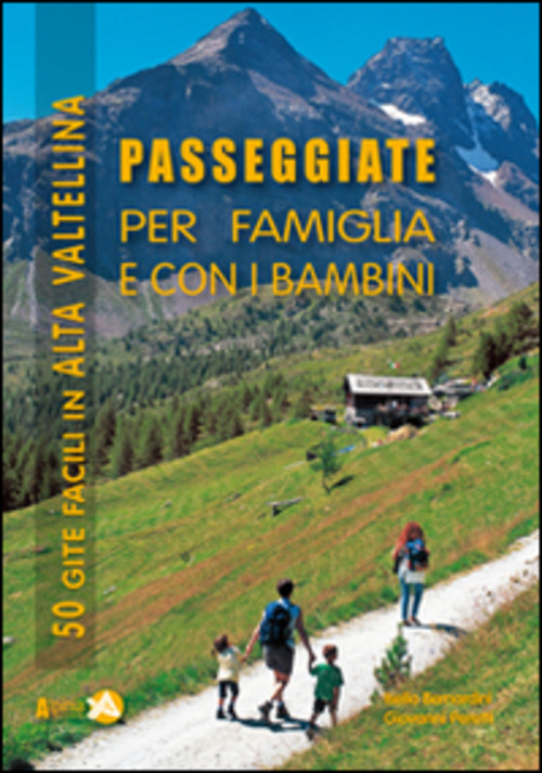 Passeggiate per famiglia e con i bambini in Alta Valtellina. 50 gite facili in Alta Valtellina
