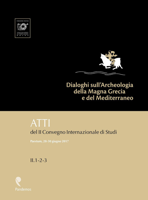 Dialoghi sull'Archeologia della Magna Grecia e del Mediterraneo. Atti del 2° Convegno internazionale di studi (Paestum, 28-30 giugno 2017)