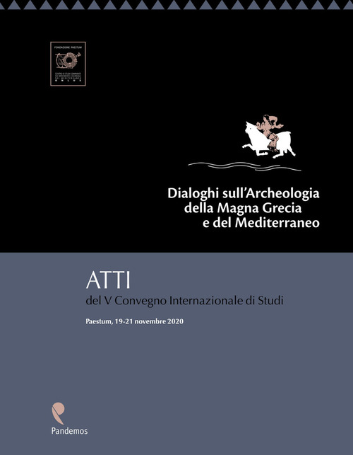 Dialoghi sull'archeologia della Magna Grecia e del Mediterraneo. Atti del V Convegno internazionale di Studi (Paestum, 19-21 novembre 2020)