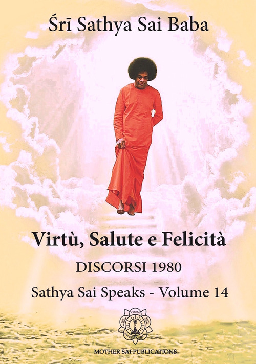La Virtù, salute e felicità. Discorsi 1980, Sathya Sai speaks. Volume Vol. 14