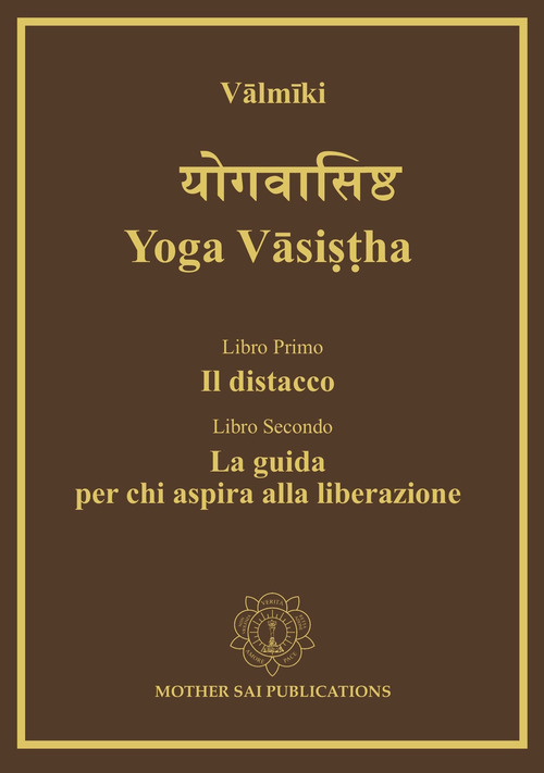 Yoga Vāsiṣṭha. Il distacco, la guida per chi aspira alla liberazione