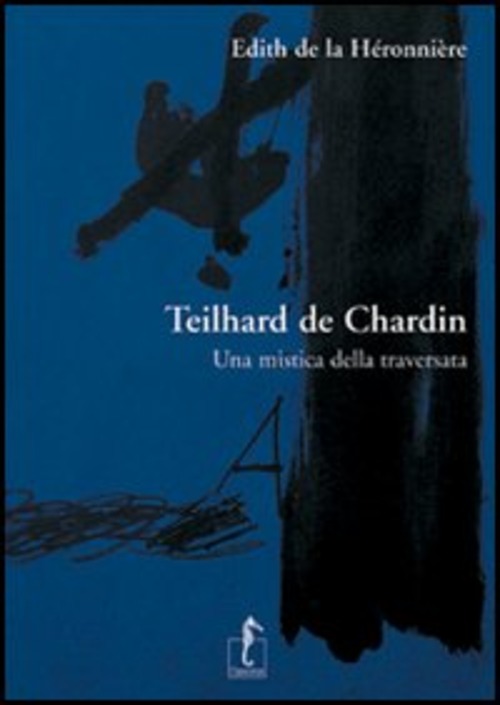 Teilhard de Chardin. Una mistica della traversata