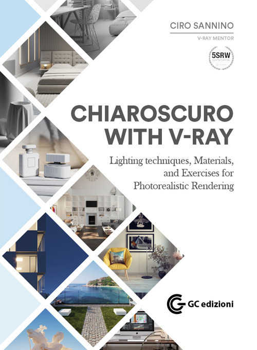 Chiaroscuto with V-Ray. Lighting techniques, materials, and exercises for photorealistic rendering