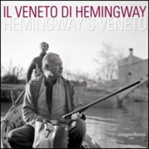 Il Veneto di Hemingway. Catalogo della mostra (Venezia, 2 aprile-15 maggio 2011). Ediz. italiana e inglese