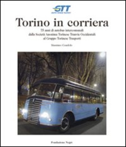 Torino in corriera. 75 anni di autobus intercomunali dalla Società Anonima Torinese Tranvie Occidentali al Gruppo Torinese Trasporti
