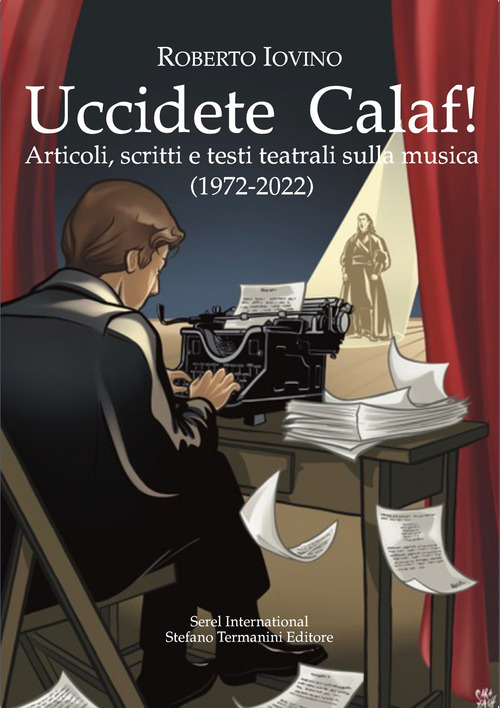 Uccidete Calaf! Articoli, scritti e testi teatrali sulla musica (1972-2022)