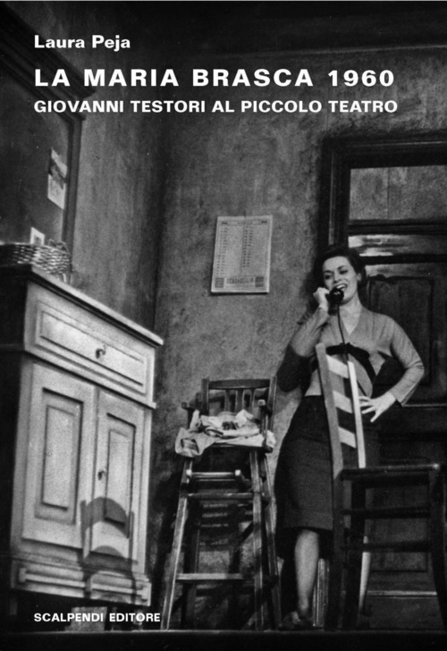 La Maria Brasca 1960. Giovanni Testori al Piccolo Teatro