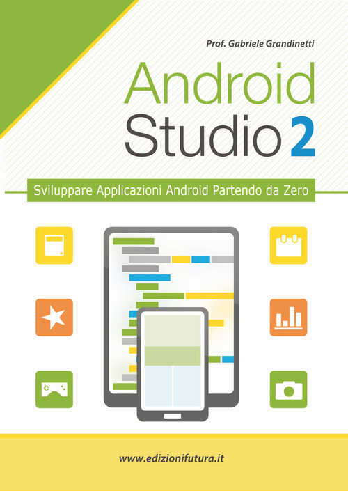 Android studio. Sviluppare vere applicazione Android partendo da zero. Volume 2