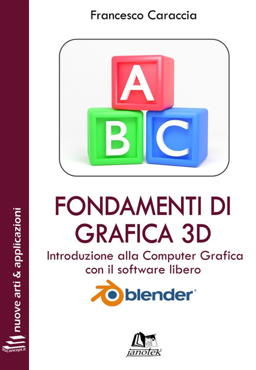 Fondamenti di grafica 3D. Introduzione alla computer grafica con il software libero Blender