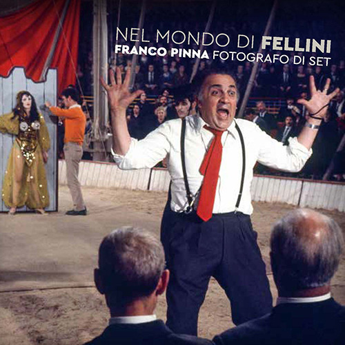 Nel mondo di Fellini. Franco Pinna fotografo di set