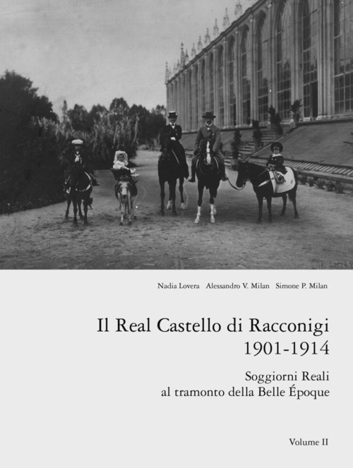 Il real castello di Racconigi 1901-1914. Soggiorni reali al tramonto della Belle Époque. Volume Vol. 2