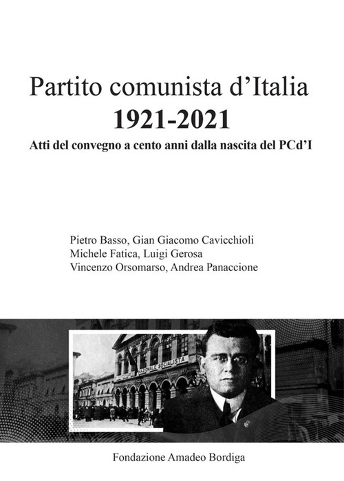 Partito comunista d'Italia 1921-2021. Atti del Convegno a cento anni dalla nascita del PCd'I
