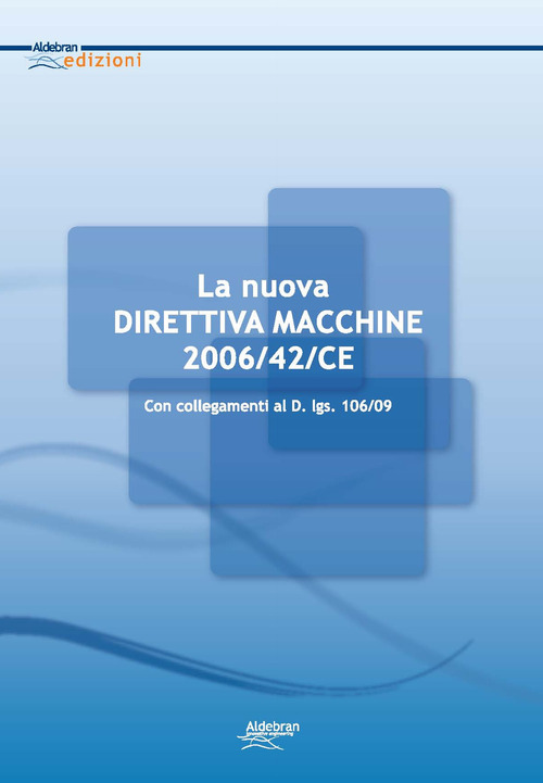 La direttiva macchine. Con esempi applicativi e collegamenti al D. Lgs. 106/09
