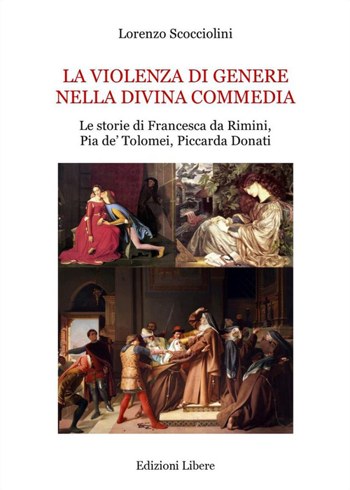 La violenza di genere nella Divina Commedia. Le storie di Francesca da Rimini, Pia de' Tolomei, Piccarda Donati