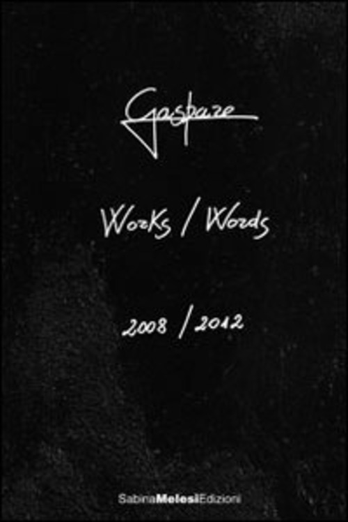 Works/Words. 2008-2012. Ediz. italiana e inglese