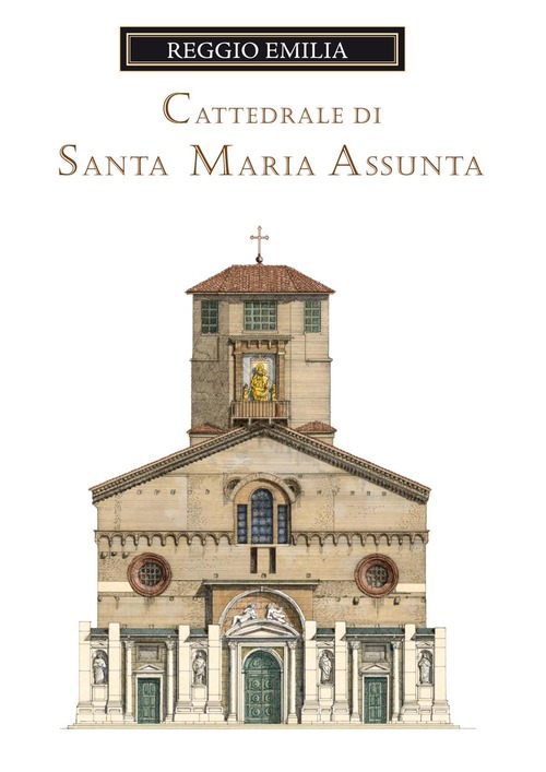 La cattedrale di Santa Maria Assunta di Reggio Emilia. Guida storica e artistica
