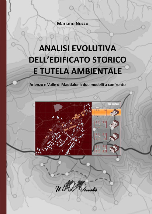 Analisi evolutiva dell'edificato storico e tutela ambientale. Arienzo e valle di Maddaloni. Due modelli a confronto