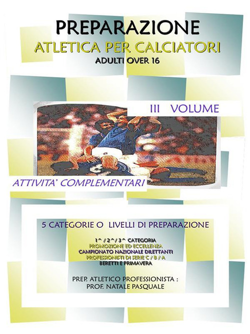 Preparazione atletica per calciatori adulti over 16. Volume 1