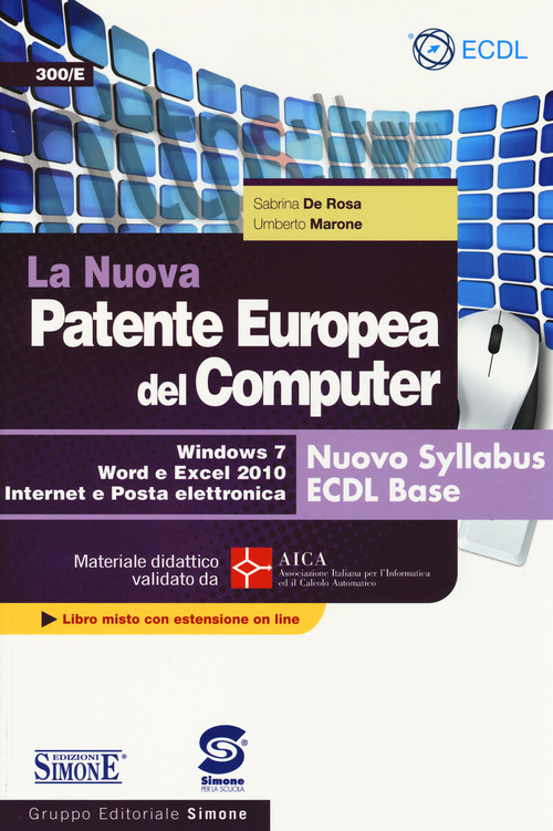 La nuova patente europea del computer. Nuovo Syllabus ECDL base. Windows 7, Word e Excel 2010. Materiale didattico validato da AICA