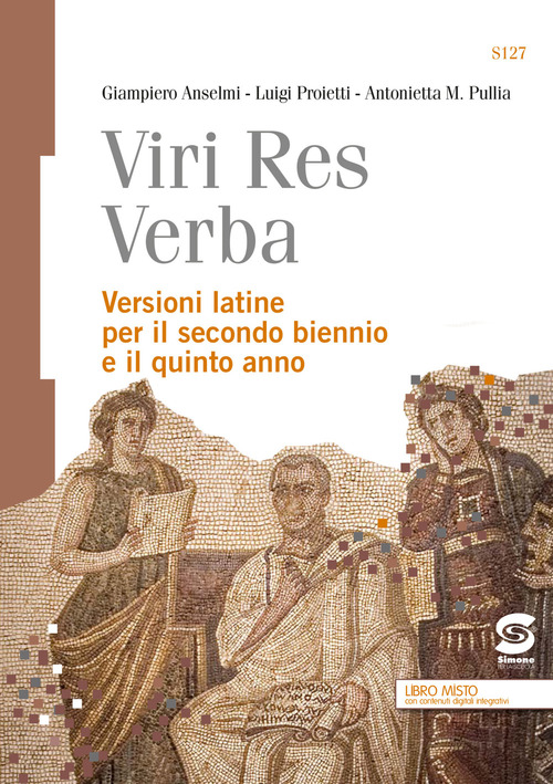 Viri res verba. Versioni latine. Per il secondo biennio e il quinto anno delle Scuole superiori