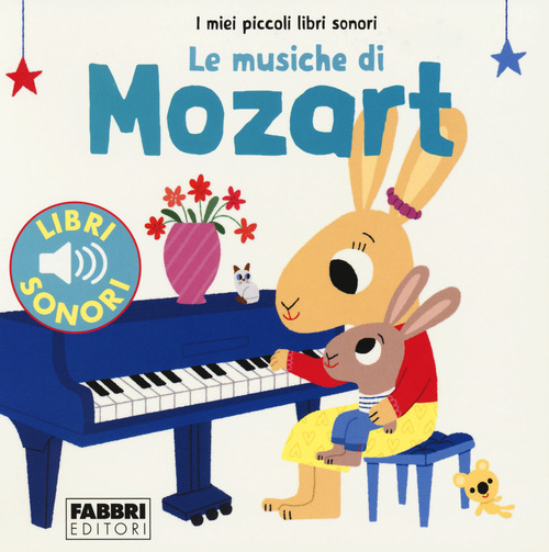 Le musiche di Mozart. I miei piccoli libri sonori