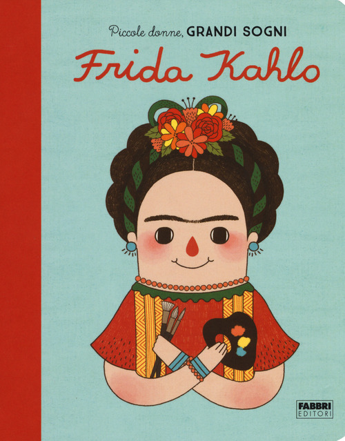 Frida Kahlo. Piccole donne, grandi sogni