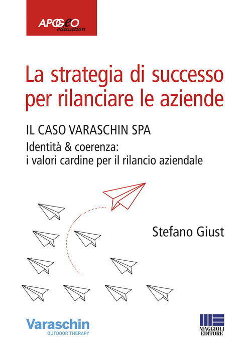 La strategia di successo per rilanciare le aziende. Il caso Varaschin S.P.A.
