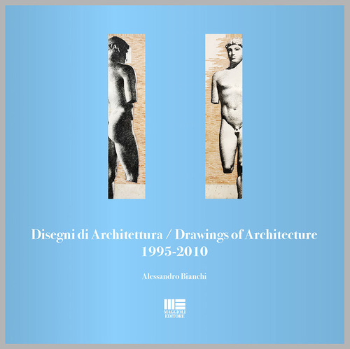 Disegni di architettura-Drawings of architecture (1995-2010)