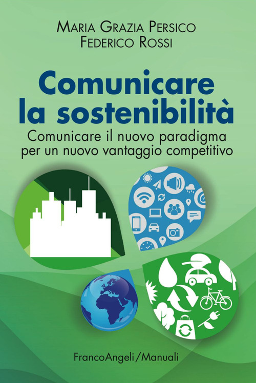 Comunicare la sostenibilità. Comunicare il nuovo paradigma per un nuovo vantaggio competitivo