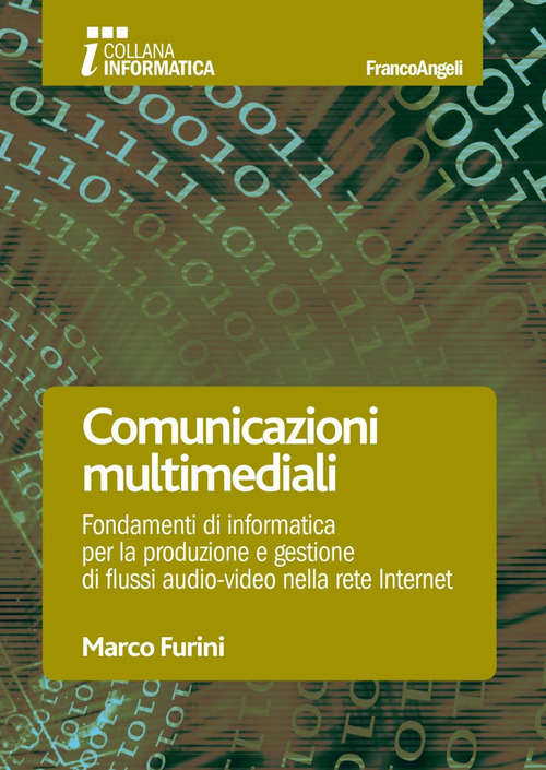 Comunicazioni multimediali. Fondamenti di informatica per la produzione e gestione di flussi audio-video nella rete Internet