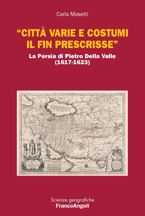 «Città varie e costumi il fin prescrisse». La Persia di Pietro Della Valle (1617-1623)