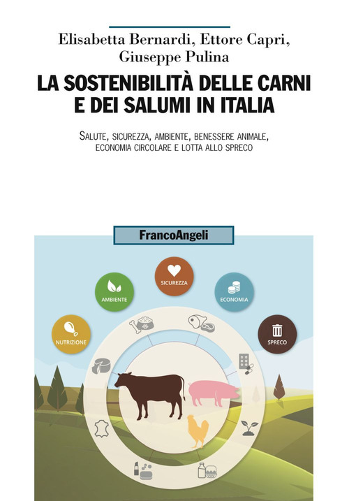 La sostenibilità delle carni e dei salumi in Italia. Salute, sicurezza, ambiente, benessere animale, economia circolare e lotta allo spreco