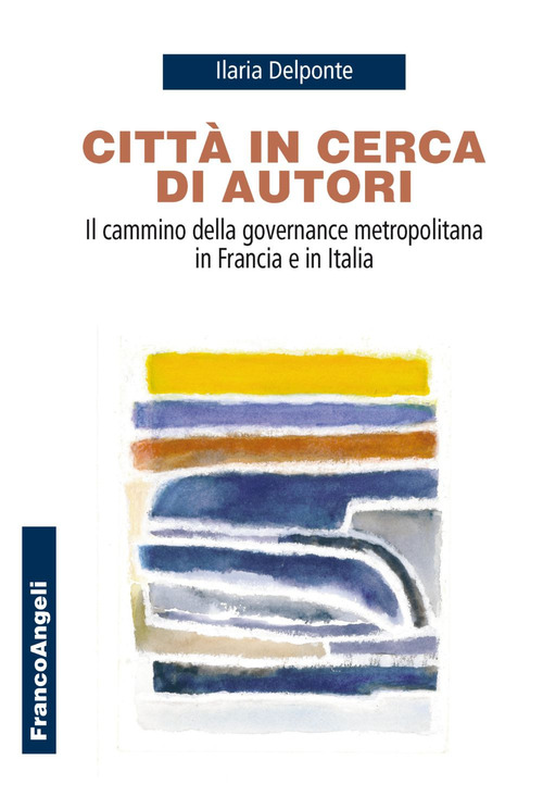Città in cerca di autori. Il cammino della governance metropolitana in Francia e in Italia