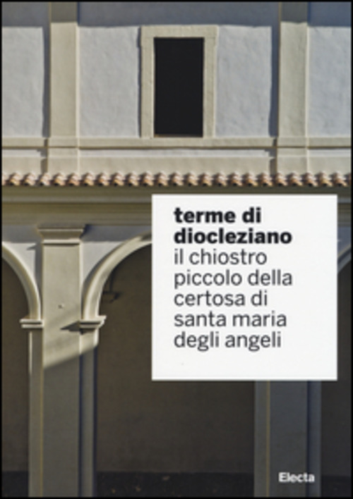 Terme di Diocleziano. Il chiostro piccolo della Certosa di Santa Maria degli Angeli