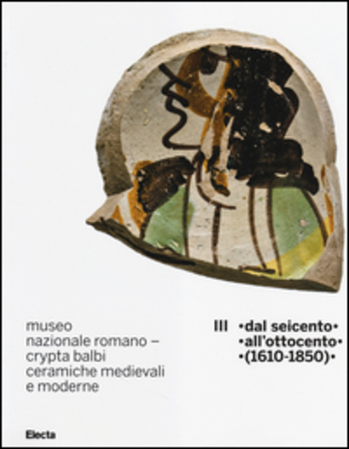 Museo nazionale romano Crypta Balbi. Ceramiche medievali e moderne