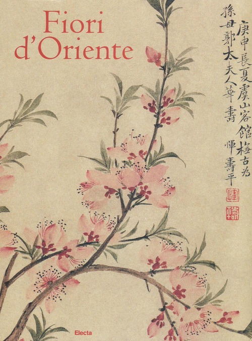 Fiori d'Oriente. Le quattro stagioni nella pittura cinese dal X al XX secolo. Ediz. numerata