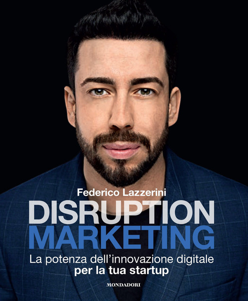 Disruption marketing. La potenza dell'innovazione digitale per la tua startup