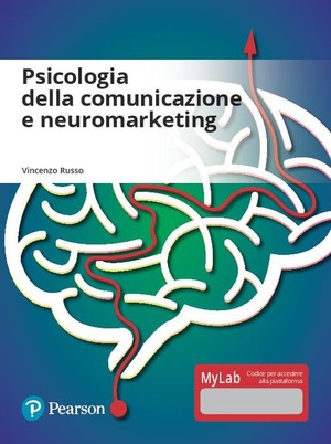 Psicologia della comunicazione e neuromarketing. Ediz. mylab