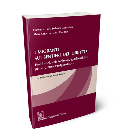 I migranti sui sentieri del diritto. Profili socio-criminologici, giuslavoristici, penali e processualpenalistici