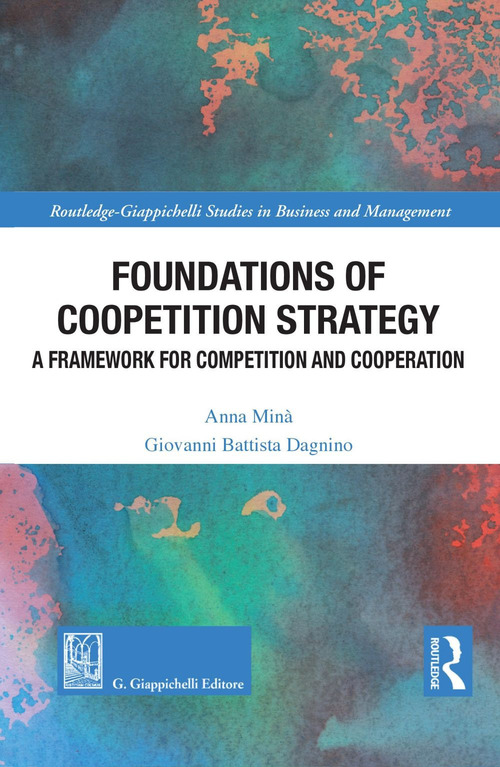 Foundations of coopetition strategy. A framework for competition and cooperation