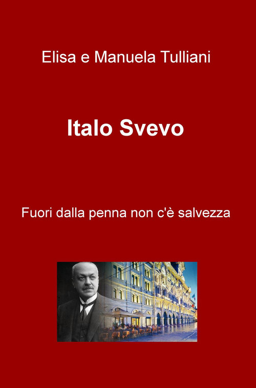 Italo Svevo. Fuori dalla penna non c'e salvezza
