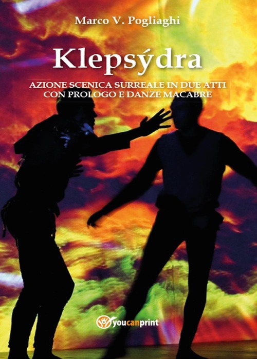Klepsydra: azione scenica surreale in due atti con prologo e danze macabre