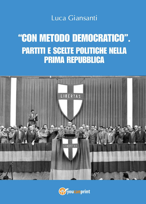 «Con metodo democratico». Partiti e scelte politiche nella Prima Repubblica