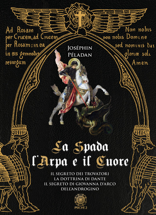 La spada, l'arpa e il cuore: Il segreto dei trovatori-La dottrina di Dante-Il segreto di Giovanna d'Arco-Dell'androgino