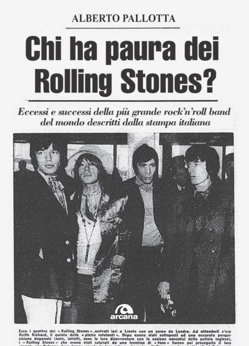 Chi ha paura dei Rolling Stones? Eccessi e successi della più grande rock’n’roll band del mondo descritti dalla stampa italiana