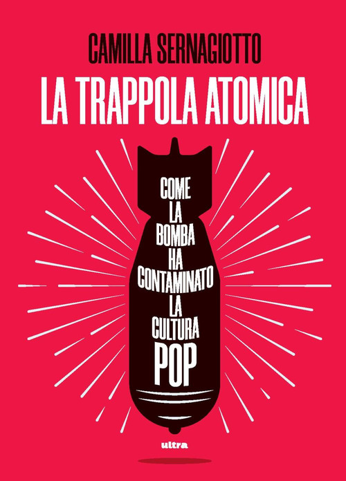 La trappola atomica. Come la bomba ha contaminato la cultura pop