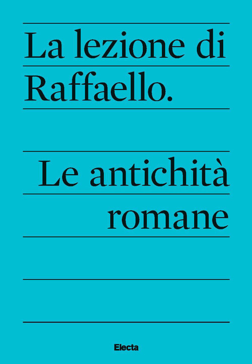 La lezione di Raffaello. Le antichità romane