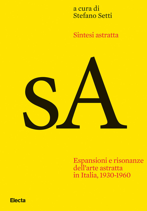 Sintesi astratta. Espansioni e risonanze dell'arte astratta in Italia, 1930-1960
