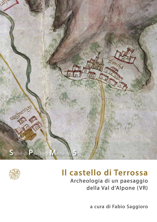 Il castello di Terrossa. Archeologia di un paesaggio della Val D'Alpone (VR)