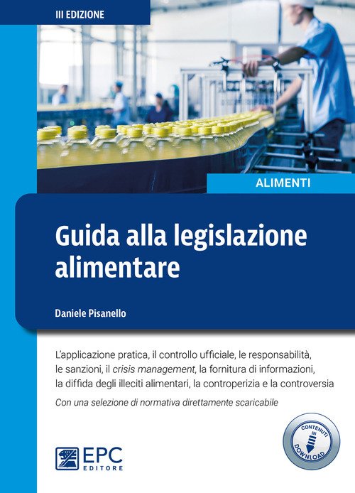 Guida alla legislazione alimentare. L'applicazione pratica, il controllo ufficiale, la responsabilità, le sanzioni, il crisis management, la fornitura di informazioni